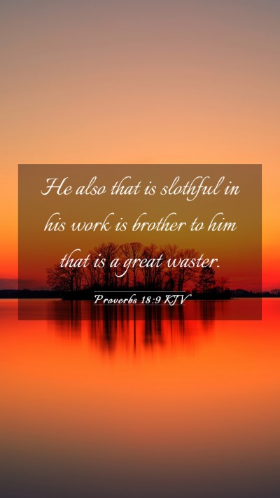 Picture 03 - Proverbs 18:9 KJV Mobile Phone Wallpaper - He also that is slothful in his work is brother - Mobile Bible Verse Wallpaper