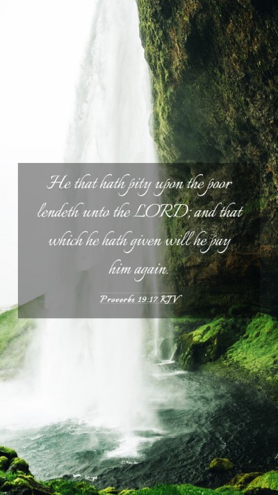 Picture 03 - Proverbs 19:17 KJV Mobile Phone Wallpaper - He that hath pity upon the poor lendeth unto the - Mobile Bible Verse Wallpaper
