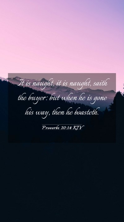 Picture 03 - Proverbs 20:14 KJV Mobile Phone Wallpaper - It is naught, it is naught, saith the buyer: but - Mobile Bible Verse Wallpaper