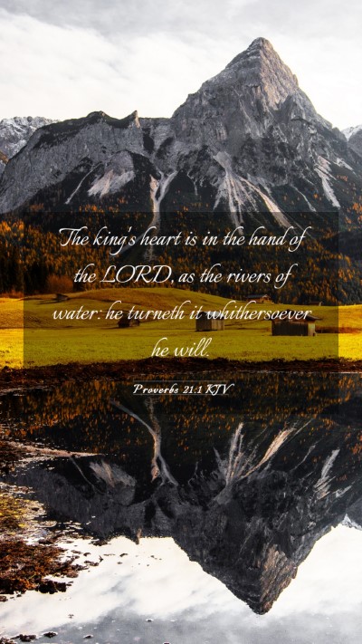 Picture 03 - Proverbs 21:1 KJV Mobile Phone Wallpaper - The king's heart is in the hand of the LORD, as - Mobile Bible Verse Wallpaper