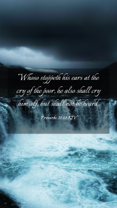 Picture 03 - Proverbs 21:13 KJV Mobile Phone Wallpaper - Whoso stoppeth his ears at the cry of the poor, - Mobile Bible Verse Wallpaper