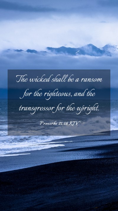 Picture 03 - Proverbs 21:18 KJV Mobile Phone Wallpaper - The wicked shall be a ransom for the righteous, - Mobile Bible Verse Wallpaper