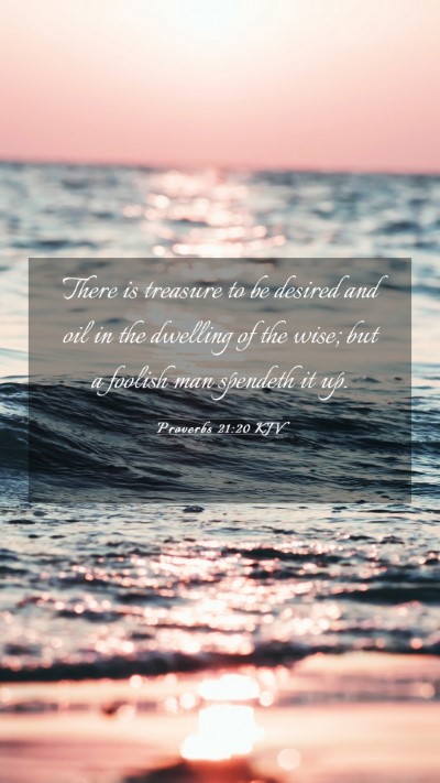 Picture 03 - Proverbs 21:20 KJV Mobile Phone Wallpaper - There is treasure to be desired and oil in the - Mobile Bible Verse Wallpaper
