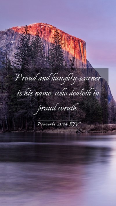 Picture 03 - Proverbs 21:24 KJV Mobile Phone Wallpaper - Proud and haughty scorner is his name, who - Mobile Bible Verse Wallpaper