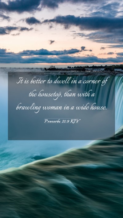Picture 03 - Proverbs 21:9 KJV Mobile Phone Wallpaper - It is better to dwell in a corner of the - Mobile Bible Verse Wallpaper