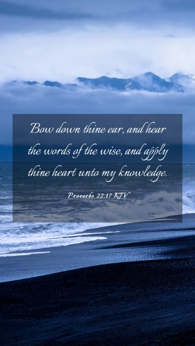 Picture 03 - Proverbs 22:17 KJV Mobile Phone Wallpaper - Bow down thine ear, and hear the words of the - Mobile Bible Verse Wallpaper
