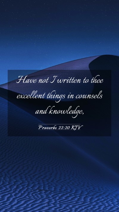 Picture 03 - Proverbs 22:20 KJV Mobile Phone Wallpaper - Have not I written to thee excellent things in - Mobile Bible Verse Wallpaper