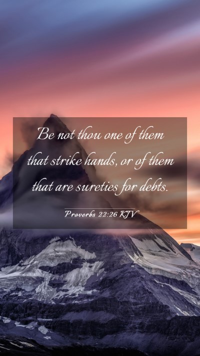 Picture 03 - Proverbs 22:26 KJV Mobile Phone Wallpaper - Be not thou one of them that strike hands, or of - Mobile Bible Verse Wallpaper