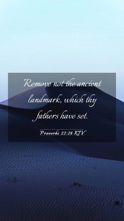Picture 03 - Proverbs 22:28 KJV Mobile Phone Wallpaper - Remove not the ancient landmark, which thy - Mobile Bible Verse Wallpaper