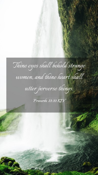 Picture 03 - Proverbs 23:33 KJV Mobile Phone Wallpaper - Thine eyes shall behold strange women, and thine - Mobile Bible Verse Wallpaper