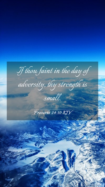 Picture 03 - Proverbs 24:10 KJV Mobile Phone Wallpaper - If thou faint in the day of adversity, thy - Mobile Bible Verse Wallpaper