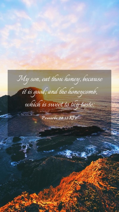 Picture 03 - Proverbs 24:13 KJV Mobile Phone Wallpaper - My son, eat thou honey, because it is good; and - Mobile Bible Verse Wallpaper