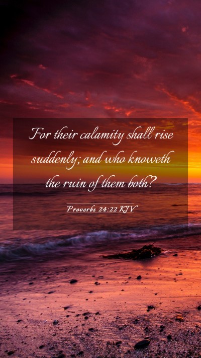 Picture 03 - Proverbs 24:22 KJV Mobile Phone Wallpaper - For their calamity shall rise suddenly; and who - Mobile Bible Verse Wallpaper