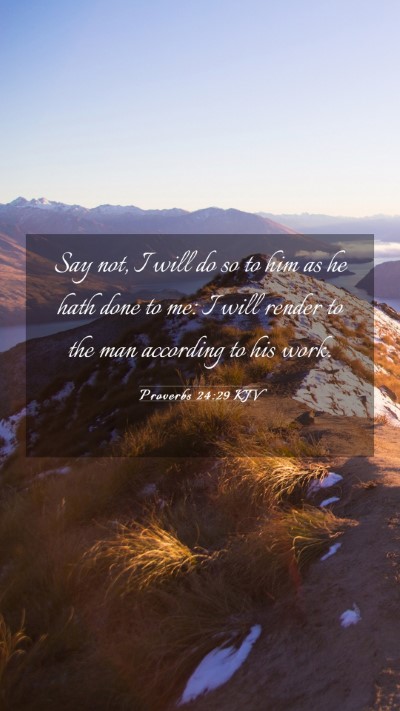 Picture 03 - Proverbs 24:29 KJV Mobile Phone Wallpaper - Say not, I will do so to him as he hath done to - Mobile Bible Verse Wallpaper