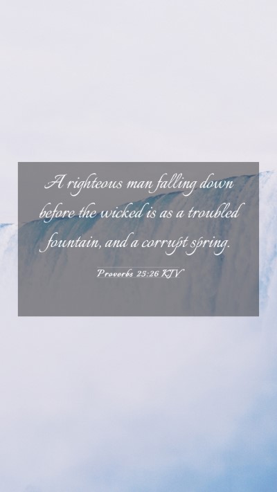 Picture 03 - Proverbs 25:26 KJV Mobile Phone Wallpaper - A righteous man falling down before the wicked is - Mobile Bible Verse Wallpaper