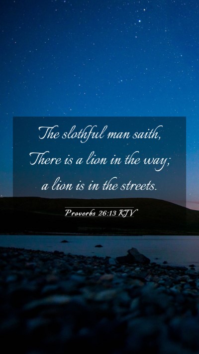 Picture 03 - Proverbs 26:13 KJV Mobile Phone Wallpaper - The slothful man saith, There is a lion in the - Mobile Bible Verse Wallpaper