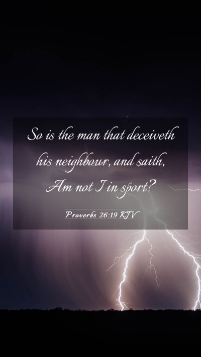 Picture 03 - Proverbs 26:19 KJV Mobile Phone Wallpaper - So is the man that deceiveth his neighbour, and - Mobile Bible Verse Wallpaper
