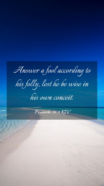 Picture 03 - Proverbs 26:5 KJV Mobile Phone Wallpaper - Answer a fool according to his folly, lest he be - Mobile Bible Verse Wallpaper
