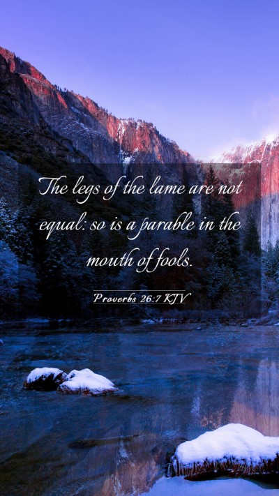 Picture 03 - Proverbs 26:7 KJV Mobile Phone Wallpaper - The legs of the lame are not equal: so is a - Mobile Bible Verse Wallpaper