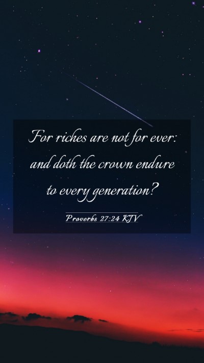 Picture 03 - Proverbs 27:24 KJV Mobile Phone Wallpaper - For riches are not for ever: and doth the crown - Mobile Bible Verse Wallpaper