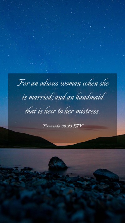 Picture 03 - Proverbs 30:23 KJV Mobile Phone Wallpaper - For an odious woman when she is married; and an - Mobile Bible Verse Wallpaper