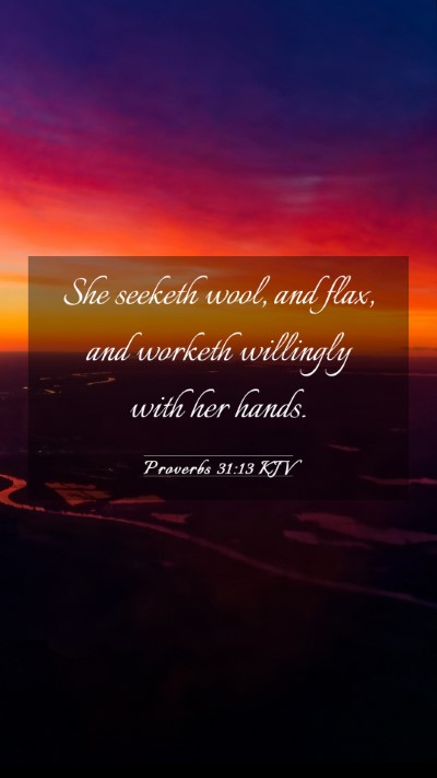 Picture 03 - Proverbs 31:13 KJV Mobile Phone Wallpaper - She seeketh wool, and flax, and worketh willingly - Mobile Bible Verse Wallpaper