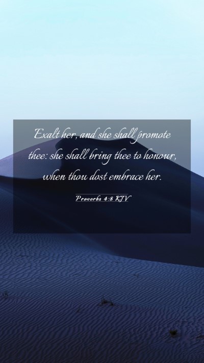 Picture 03 - Proverbs 4:8 KJV Mobile Phone Wallpaper - Exalt her, and she shall promote thee: she shall - Mobile Bible Verse Wallpaper