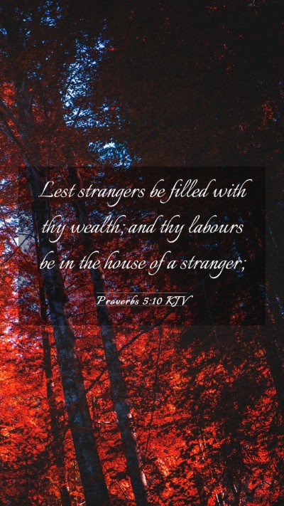 Picture 03 - Proverbs 5:10 KJV Mobile Phone Wallpaper - Lest strangers be filled with thy wealth; and thy - Mobile Bible Verse Wallpaper