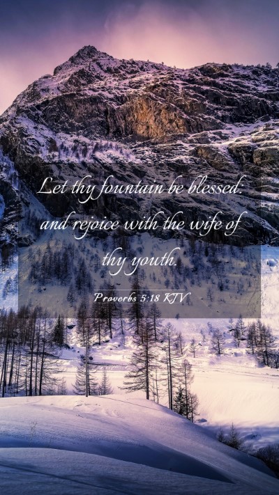 Picture 03 - Proverbs 5:18 KJV Mobile Phone Wallpaper - Let thy fountain be blessed: and rejoice with the - Mobile Bible Verse Wallpaper