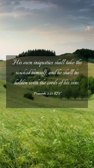Picture 03 - Proverbs 5:22 KJV Mobile Phone Wallpaper - His own iniquities shall take the wicked himself, - Mobile Bible Verse Wallpaper