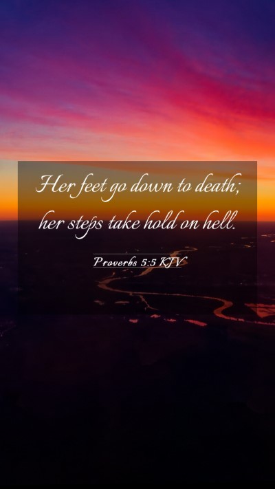 Picture 03 - Proverbs 5:5 KJV Mobile Phone Wallpaper - Her feet go down to death; her steps take hold on - Mobile Bible Verse Wallpaper