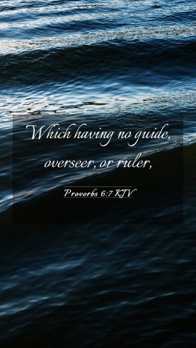 Picture 03 - Proverbs 6:7 KJV Mobile Phone Wallpaper - Which having no guide, overseer, or - Mobile Bible Verse Wallpaper
