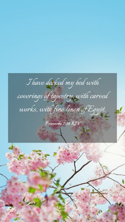 Picture 03 - Proverbs 7:16 KJV Mobile Phone Wallpaper - I have decked my bed with coverings of tapestry, - Mobile Bible Verse Wallpaper