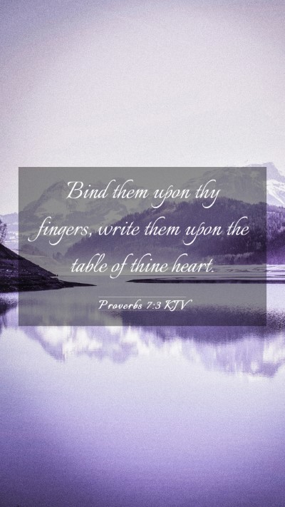 Picture 03 - Proverbs 7:3 KJV Mobile Phone Wallpaper - Bind them upon thy fingers, write them upon the - Mobile Bible Verse Wallpaper
