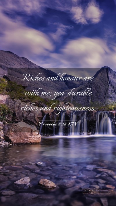 Picture 03 - Proverbs 8:18 KJV Mobile Phone Wallpaper - Riches and honour are with me; yea, durable - Mobile Bible Verse Wallpaper