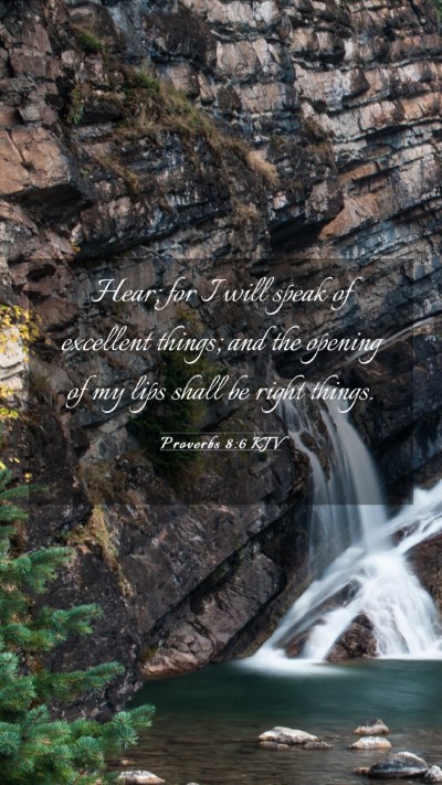 Picture 03 - Proverbs 8:6 KJV Mobile Phone Wallpaper - Hear; for I will speak of excellent things; and - Mobile Bible Verse Wallpaper