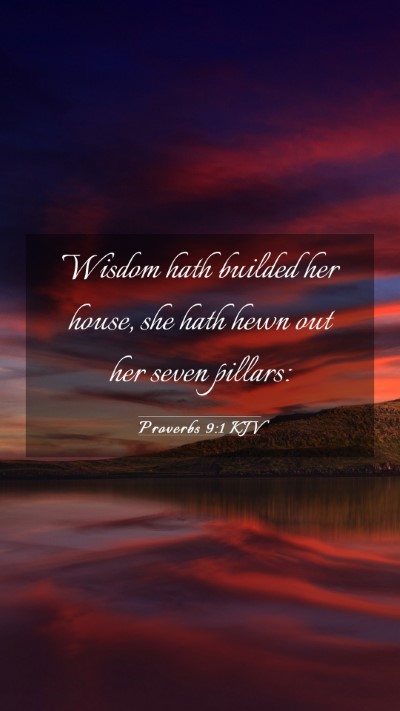 Picture 03 - Proverbs 9:1 KJV Mobile Phone Wallpaper - Wisdom hath builded her house, she hath hewn out - Mobile Bible Verse Wallpaper