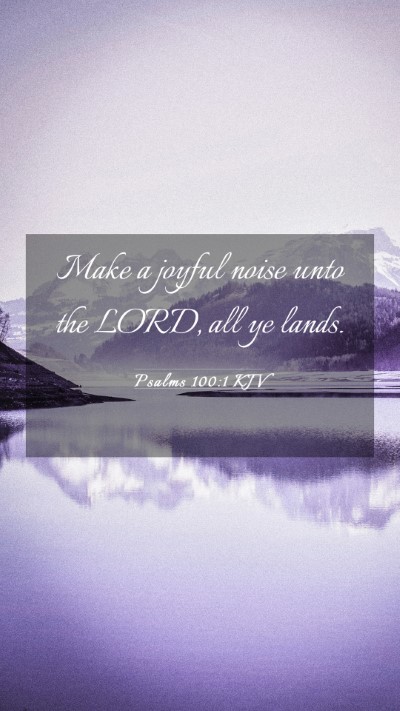 Picture 03 - Psalms 100:1 KJV Mobile Phone Wallpaper - Make a joyful noise unto the LORD, all ye - Mobile Bible Verse Wallpaper