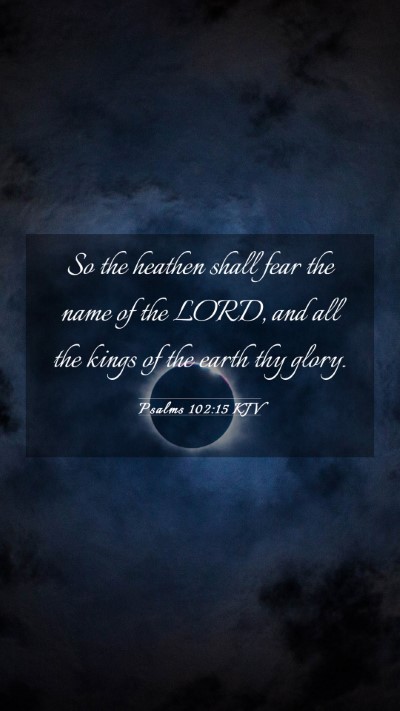 Picture 03 - Psalms 102:15 KJV Mobile Phone Wallpaper - So the heathen shall fear the name of the LORD, - Mobile Bible Verse Wallpaper