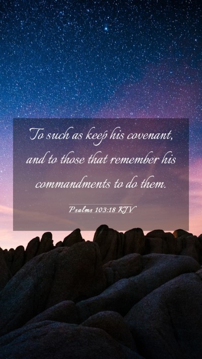 Picture 03 - Psalms 103:18 KJV Mobile Phone Wallpaper - To such as keep his covenant, and to those that - Mobile Bible Verse Wallpaper