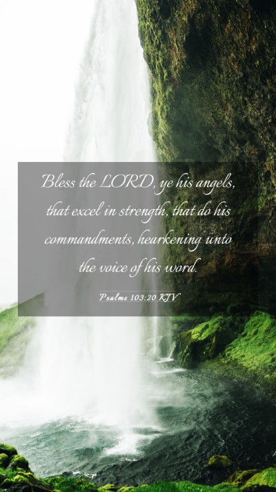 Picture 03 - Psalms 103:20 KJV Mobile Phone Wallpaper - Bless the LORD, ye his angels, that excel in - Mobile Bible Verse Wallpaper