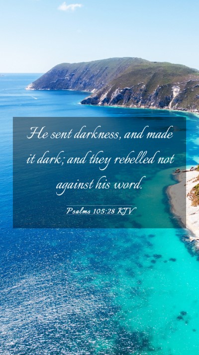 Picture 03 - Psalms 105:28 KJV Mobile Phone Wallpaper - He sent darkness, and made it dark; and they - Mobile Bible Verse Wallpaper