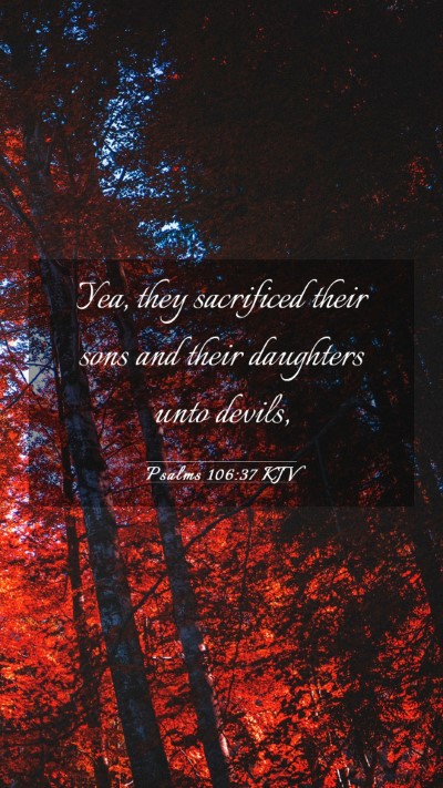 Picture 03 - Psalms 106:37 KJV Mobile Phone Wallpaper - Yea, they sacrificed their sons and their - Mobile Bible Verse Wallpaper