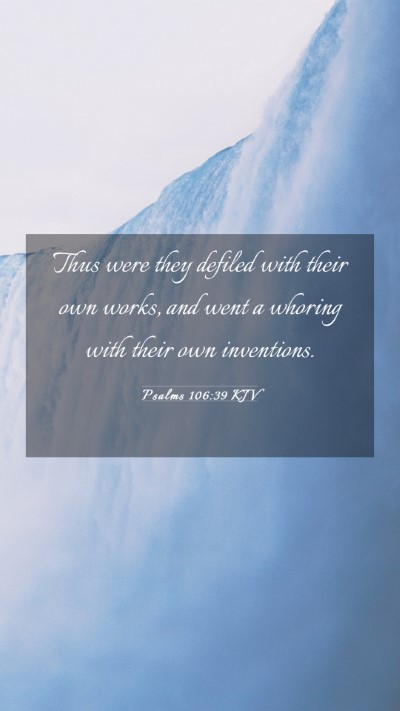 Picture 03 - Psalms 106:39 KJV Mobile Phone Wallpaper - Thus were they defiled with their own works, and - Mobile Bible Verse Wallpaper
