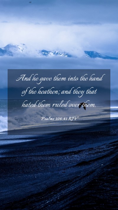 Picture 03 - Psalms 106:41 KJV Mobile Phone Wallpaper - And he gave them into the hand of the heathen; - Mobile Bible Verse Wallpaper