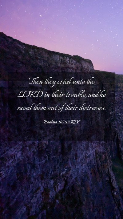 Picture 03 - Psalms 107:13 KJV Mobile Phone Wallpaper - Then they cried unto the LORD in their trouble, - Mobile Bible Verse Wallpaper