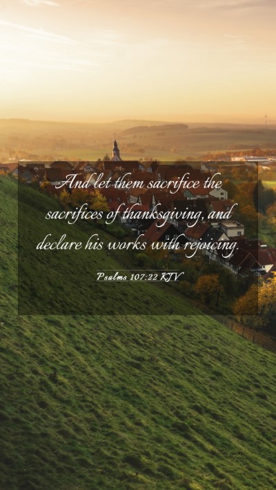Picture 03 - Psalms 107:22 KJV Mobile Phone Wallpaper - And let them sacrifice the sacrifices of - Mobile Bible Verse Wallpaper