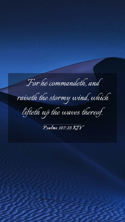 Picture 03 - Psalms 107:25 KJV Mobile Phone Wallpaper - For he commandeth, and raiseth the stormy wind, - Mobile Bible Verse Wallpaper