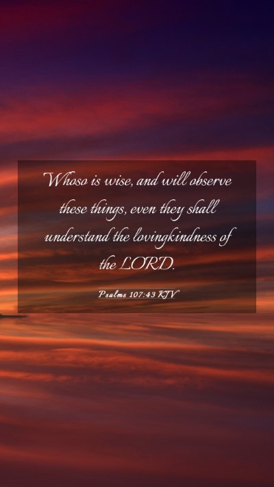 Picture 03 - Psalms 107:43 KJV Mobile Phone Wallpaper - Whoso is wise, and will observe these things, - Mobile Bible Verse Wallpaper