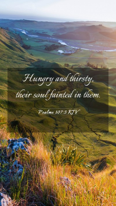Picture 03 - Psalms 107:5 KJV Mobile Phone Wallpaper - Hungry and thirsty, their soul fainted in - Mobile Bible Verse Wallpaper